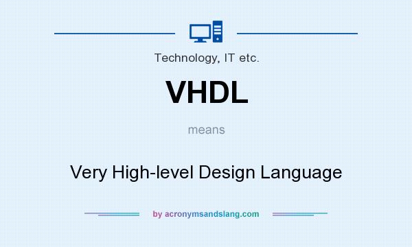 What does VHDL mean? It stands for Very High-level Design Language