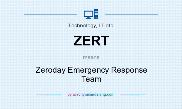 What does ZERT mean? It stands for Zeroday Emergency Response Team