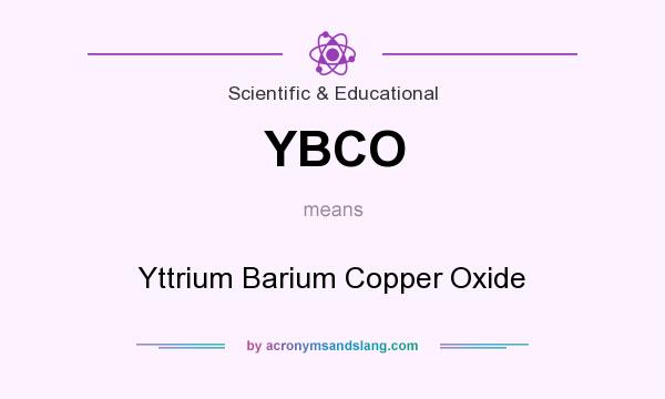 What does YBCO mean? It stands for Yttrium Barium Copper Oxide