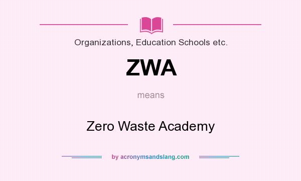 What does ZWA mean? It stands for Zero Waste Academy