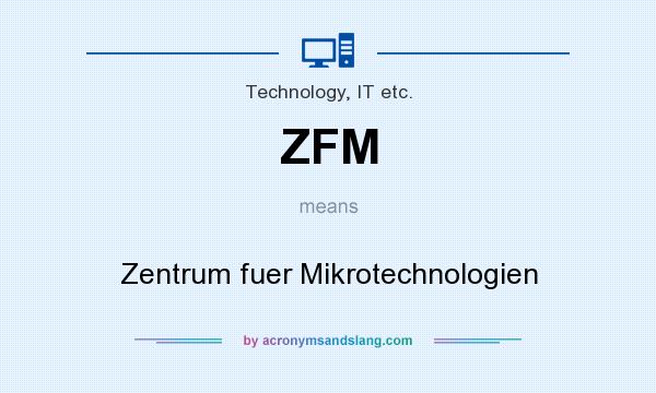 What does ZFM mean? It stands for Zentrum fuer Mikrotechnologien