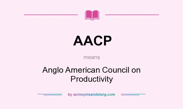 What does AACP mean? It stands for Anglo American Council on Productivity