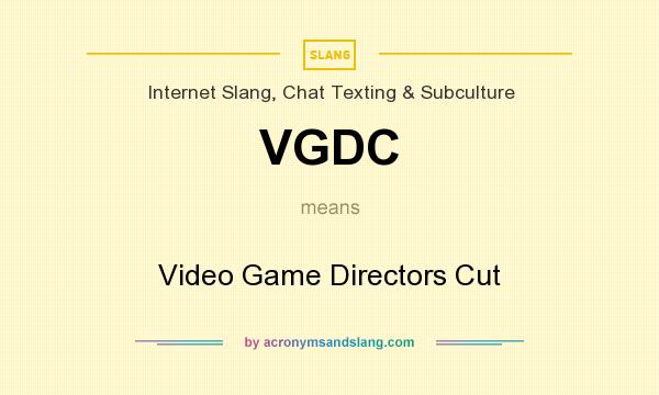 What does VGDC mean? It stands for Video Game Directors Cut