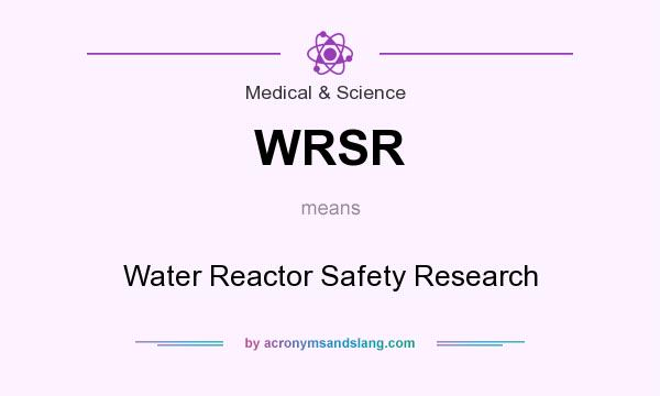 What does WRSR mean? It stands for Water Reactor Safety Research