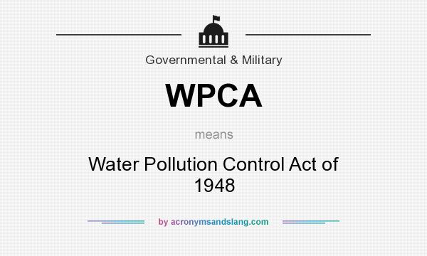 What does WPCA mean? It stands for Water Pollution Control Act of 1948