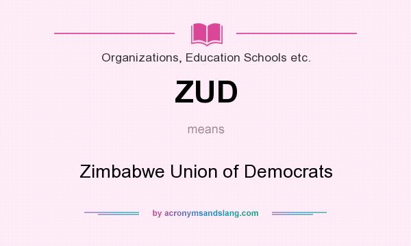 What does ZUD mean? It stands for Zimbabwe Union of Democrats