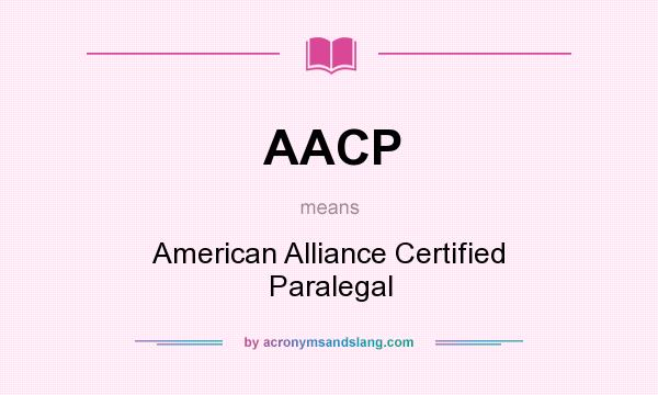 What does AACP mean? It stands for American Alliance Certified Paralegal