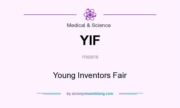 What does YIF mean? It stands for Young Inventors Fair