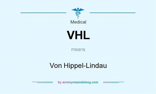 What does VHL mean? It stands for Von Hippel-Lindau