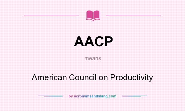 What does AACP mean? It stands for American Council on Productivity