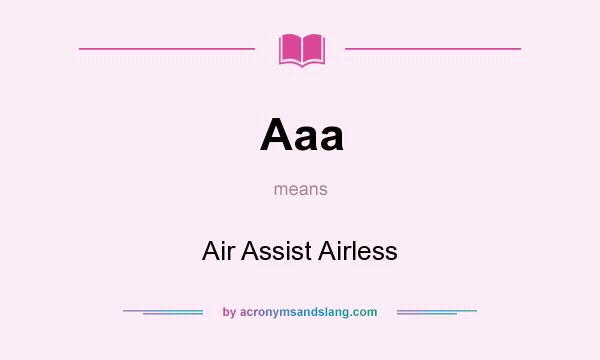 What does Aaa mean? It stands for Air Assist Airless