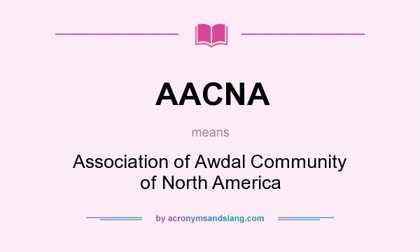 What does AACNA mean? It stands for Association of Awdal Community of North America