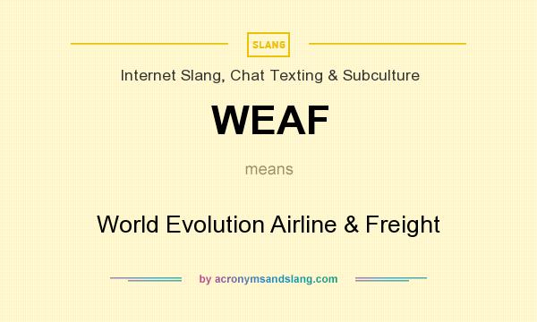 What does WEAF mean? It stands for World Evolution Airline & Freight