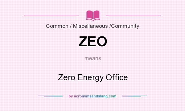 What does ZEO mean? It stands for Zero Energy Office