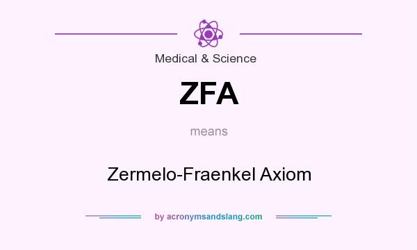 What does ZFA mean? It stands for Zermelo-Fraenkel Axiom