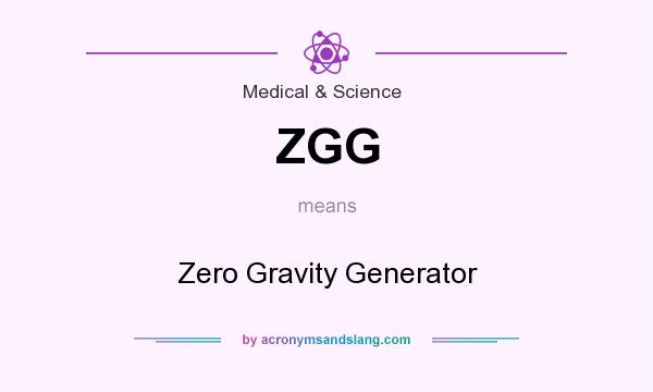 What does ZGG mean? It stands for Zero Gravity Generator