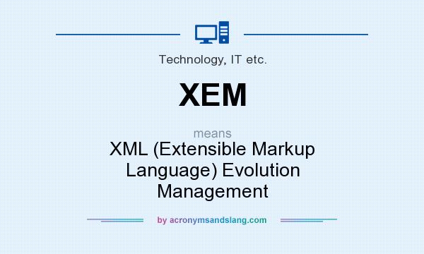 What does XEM mean? It stands for XML (Extensible Markup Language) Evolution Management