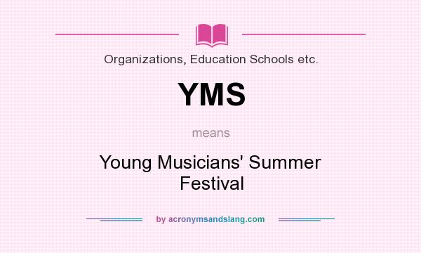 What does YMS mean? It stands for Young Musicians` Summer Festival