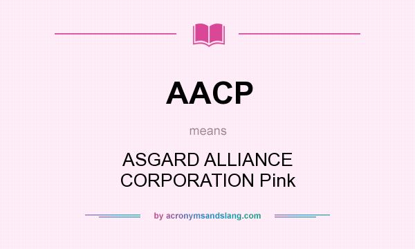 What does AACP mean? It stands for ASGARD ALLIANCE CORPORATION Pink