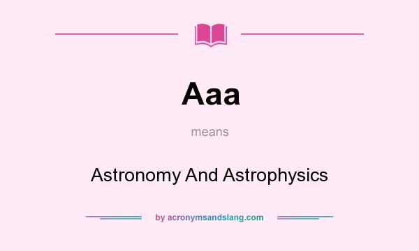 What does Aaa mean? It stands for Astronomy And Astrophysics
