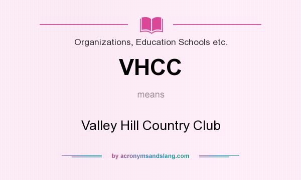 What does VHCC mean? It stands for Valley Hill Country Club