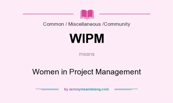 What does WIPM mean? It stands for Women in Project Management