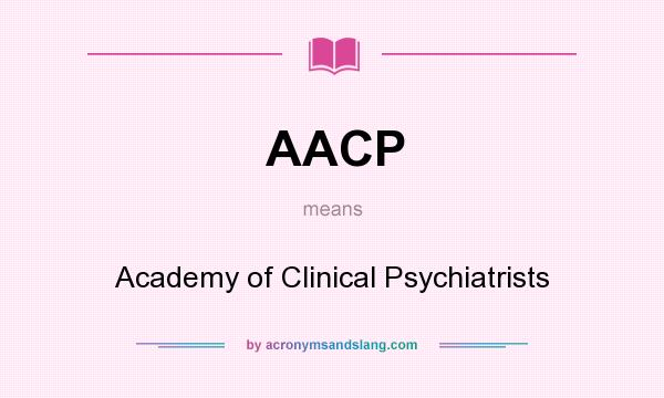 What does AACP mean? It stands for Academy of Clinical Psychiatrists