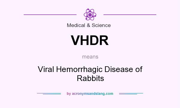 What does VHDR mean? It stands for Viral Hemorrhagic Disease of Rabbits