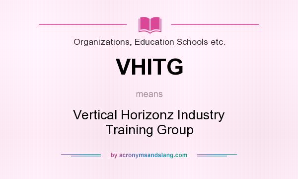 What does VHITG mean? It stands for Vertical Horizonz Industry Training Group