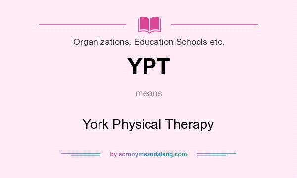 What does YPT mean? It stands for York Physical Therapy