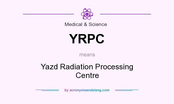 What does YRPC mean? It stands for Yazd Radiation Processing Centre