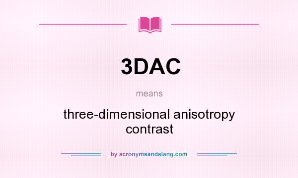 What does 3DAC mean? It stands for three-dimensional anisotropy contrast
