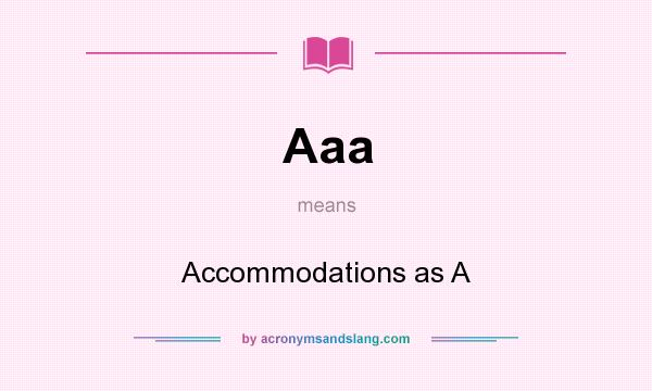 What does Aaa mean? It stands for Accommodations as A
