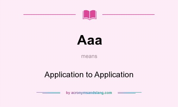What does Aaa mean? It stands for Application to Application