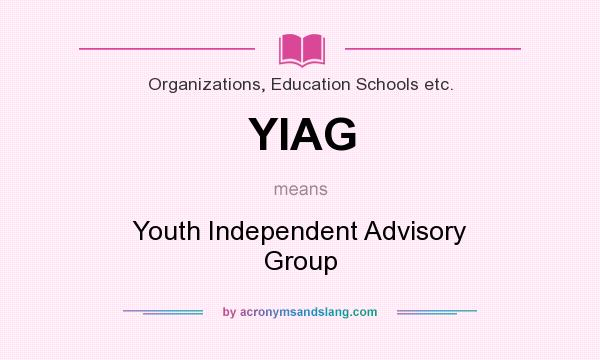 What does YIAG mean? It stands for Youth Independent Advisory Group