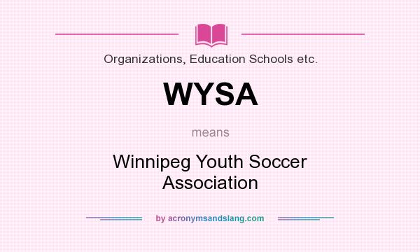 What does WYSA mean? It stands for Winnipeg Youth Soccer Association