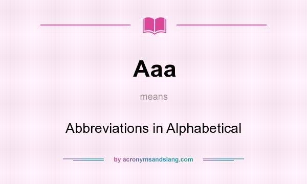 What does Aaa mean? It stands for Abbreviations in Alphabetical