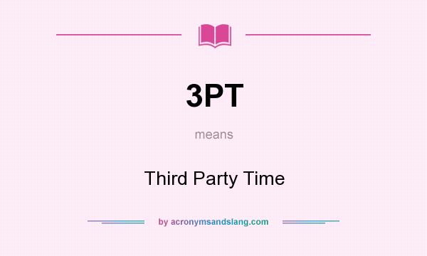What does 3PT mean? It stands for Third Party Time
