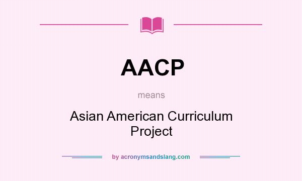 What does AACP mean? It stands for Asian American Curriculum Project