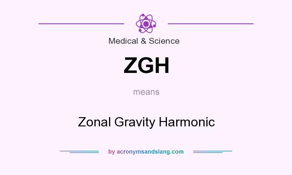 What does ZGH mean? It stands for Zonal Gravity Harmonic