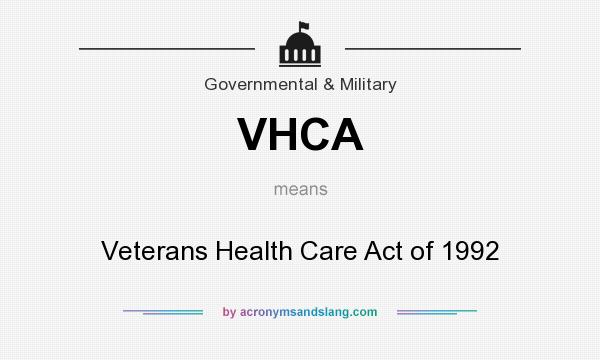What does VHCA mean? It stands for Veterans Health Care Act of 1992