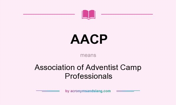 What does AACP mean? It stands for Association of Adventist Camp Professionals