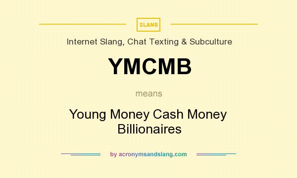 What does YMCMB mean? It stands for Young Money Cash Money Billionaires