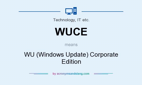 What does WUCE mean? It stands for WU (Windows Update) Corporate Edition