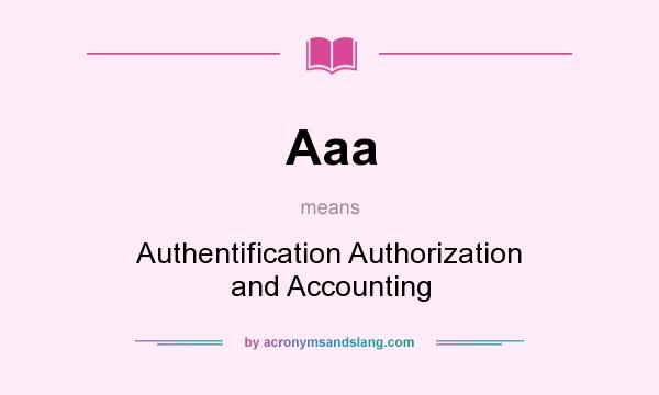 What does Aaa mean? It stands for Authentification Authorization and Accounting