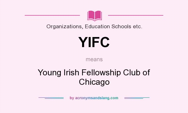 What does YIFC mean? It stands for Young Irish Fellowship Club of Chicago
