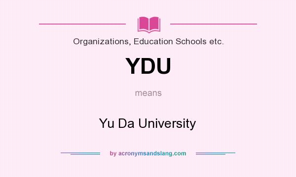 What does YDU mean? It stands for Yu Da University