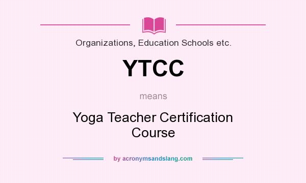 What does YTCC mean? It stands for Yoga Teacher Certification Course