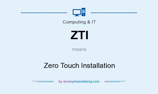 What does ZTI mean? It stands for Zero Touch Installation