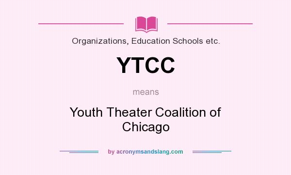 What does YTCC mean? It stands for Youth Theater Coalition of Chicago